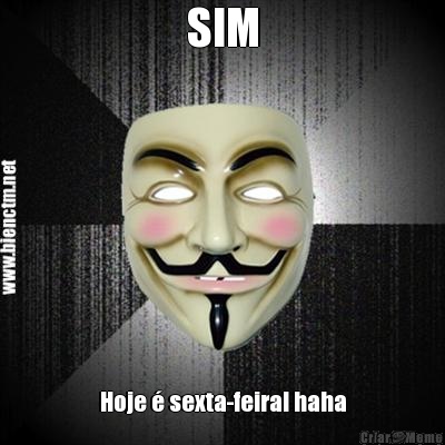SIM Hoje � sexta-feira! haha