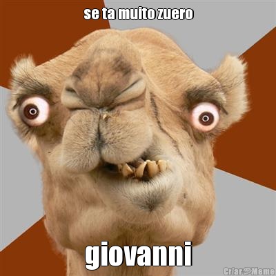 se ta muito zuero giovanni