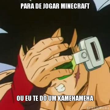 PARA DE JOGAR MINECRAFT OU EU TE DO UM KAMEHAMEHA