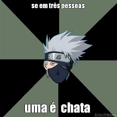 se em tr�s pessoas  uma �  chata 