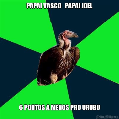 PAPAI VASCO   PAPAI JOEL 6 PONTOS A MENOS PRO URUBU