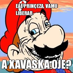 EAE PRIN�EZA, VAMU
LIBERAR A XAVASKA OJE?
