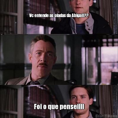                                         
                                       
Vc entende as piadas da Abigail?? Foi o que pensei!!!