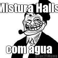 Mistura Halls  com �gua