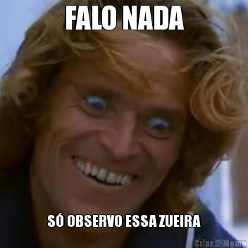 FALO NADA S� OBSERVO ESSA ZUEIRA