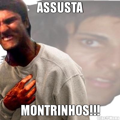 ASSUSTA MONTRINHOS!!!
