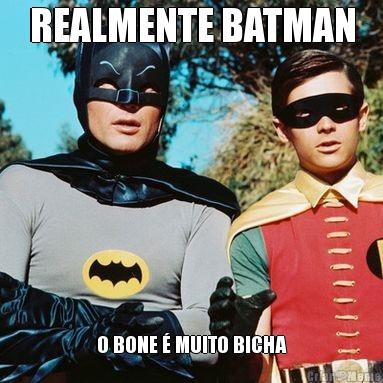 REALMENTE BATMAN O BONE � MUITO BICHA