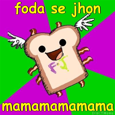 foda se jhon mamamamamama