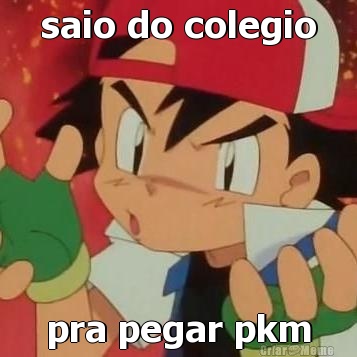 saio do colegio pra pegar pkm