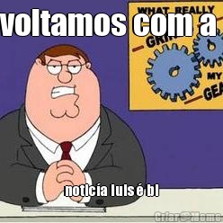 voltamos com a  notic�a luis � bi