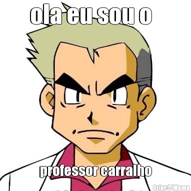 ola eu sou o   professor carralho