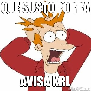 QUE SUSTO PORRA AVISA KRL