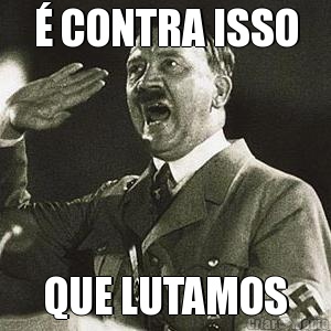 � CONTRA ISSO QUE LUTAMOS