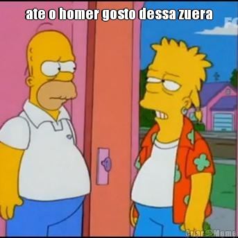 ate o homer gosto dessa zuera 