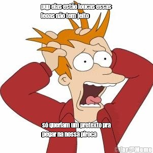 pqp elas est�o loucas essas
leoas n�o tem jeito  s� queriam um pretexto pra
pegar na nossa piroca 