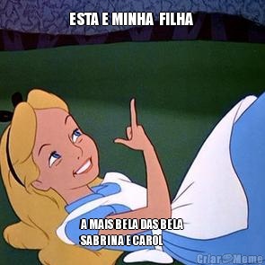ESTA E MINHA  FILHA  A MAIS BELA DAS BELA
SABRINA E CAROL 