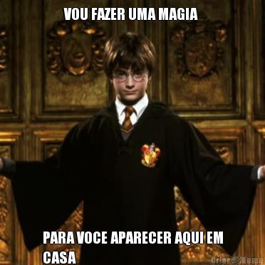 VOU FAZER UMA MAGIA  PARA VOCE APARECER AQUI EM
CASA 