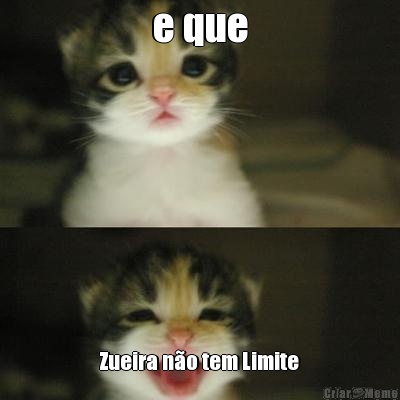 e que Zueira n�o tem Limite