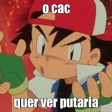 o cac quer ver putaria