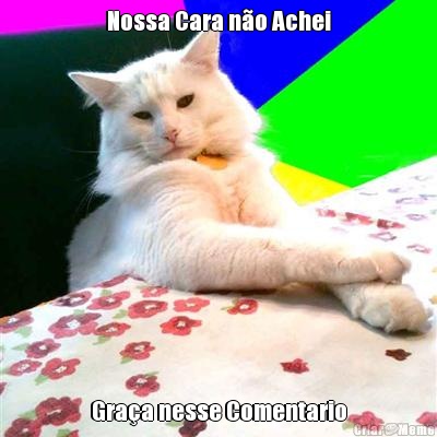 Nossa Cara n�o Achei Gra�a nesse Comentario