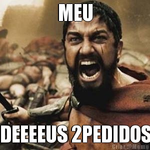 MEU DEEEEUS 2PEDIDOS