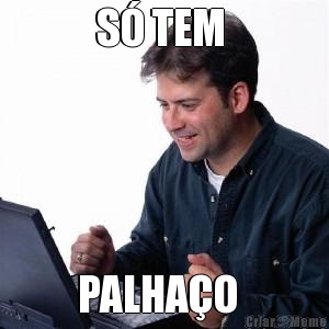 S� TEM  PALHA�O  