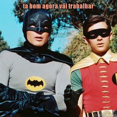 ta bom agora vai trabalhar 
