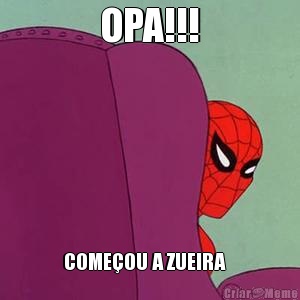 OPA!!! COME�OU A ZUEIRA   