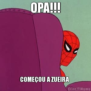 OPA!!! COME�OU A ZUEIRA  