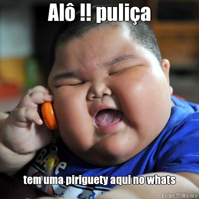 Al� !! puli�a tem uma piriguety aqui no whats