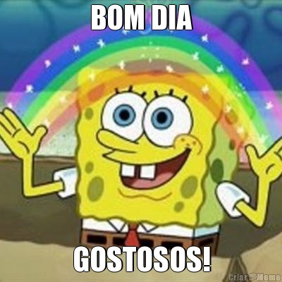 BOM DIA GOSTOSOS!