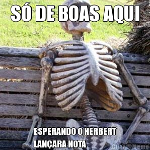 S� DE BOAS AQUI ESPERANDO O HERBERT
LAN�ARA NOTA
