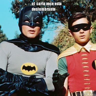oi  carla voce esta   
deslumbrante 