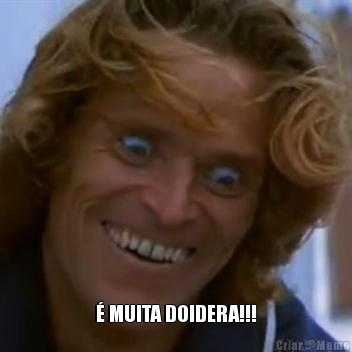  � MUITA DOIDERA!!!
