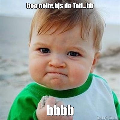 boa noite,bjs da Tati....bb bbbb