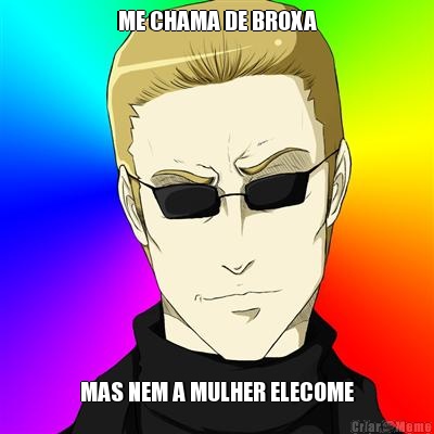 ME CHAMA DE BROXA MAS NEM A MULHER ELECOME