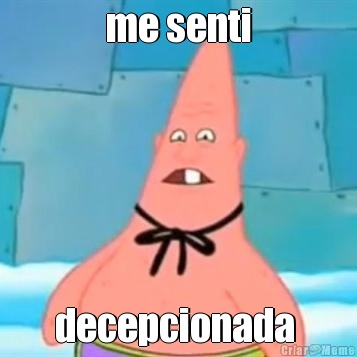me senti decepcionada 