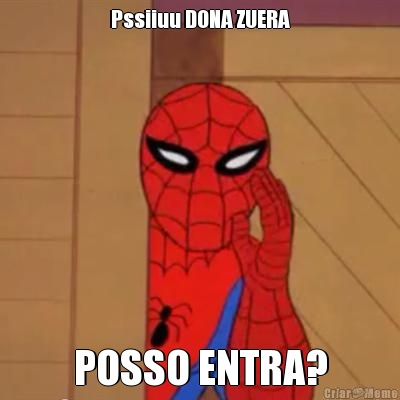 Pssiiuu DONA ZUERA POSSO ENTRA?