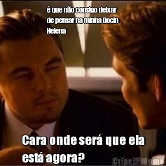 � que n�o consigo deixar
de pensar na minha Docin
Helena Cara onde ser� que ela
est� agora?