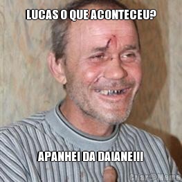 LUCAS O QUE ACONTECEU? APANHEI DA DAIANE!!!