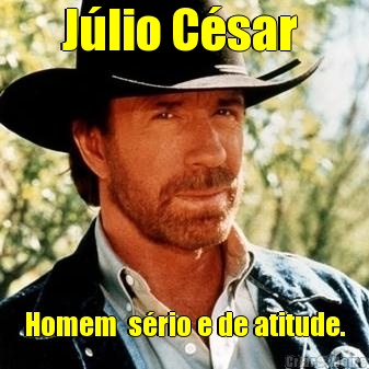 J�lio C�sar  Homem  s�rio e de atitude.