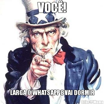 VOC�! LARGA O WHATSAPP E VAI DORMIR