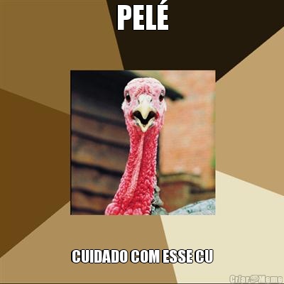 PEL� CUIDADO COM ESSE CU