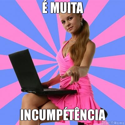� MUITA INCUMP�T�NCIA