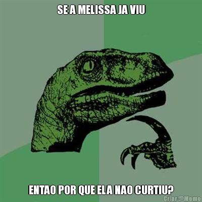 SE A MELISSA JA VIU ENTAO POR QUE ELA NAO CURTIU?