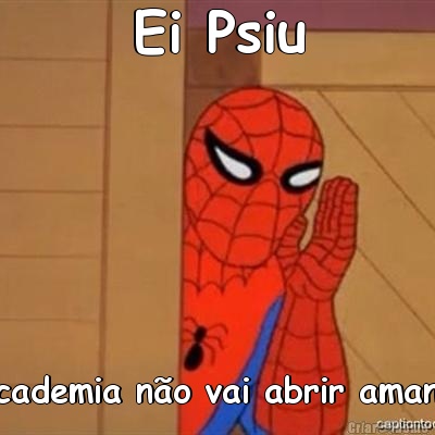 Ei Psiu A academia n�o vai abrir amanh�!!!