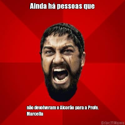 Ainda h� pessoas que n�o devolveram o Alcor�o para a Profe.
Marcella