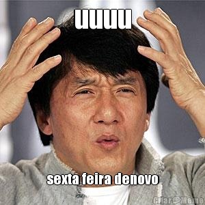 uuuu sexta feira denovo