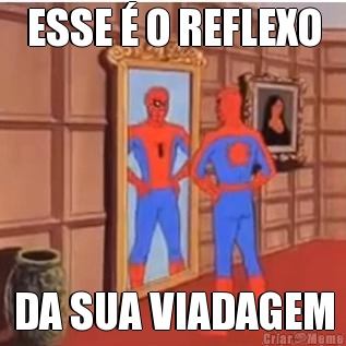 ESSE � O REFLEXO DA SUA VIADAGEM