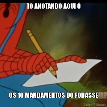 TO ANOTANDO AQUI � OS 10 MANDAMENTOS DO FODASSE